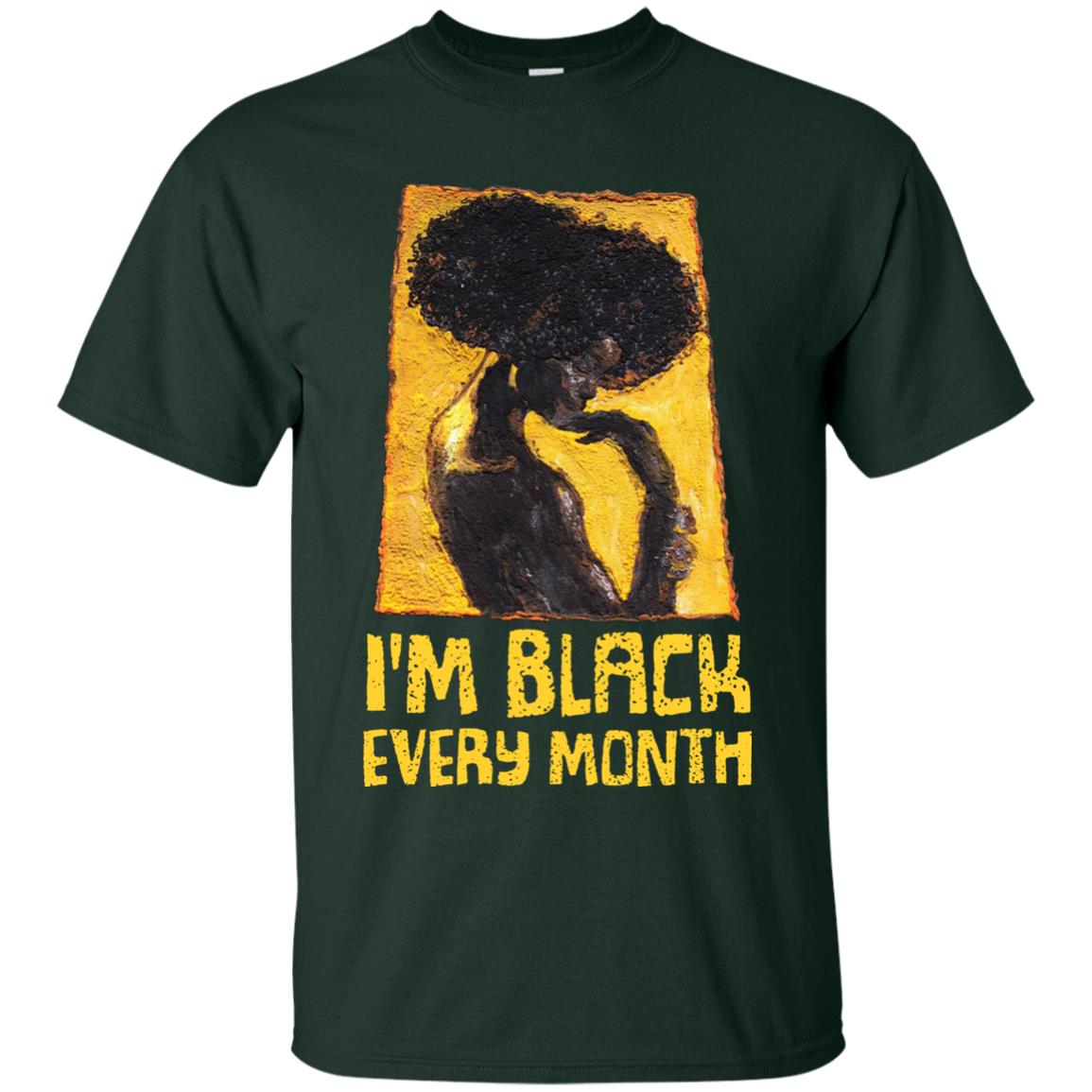 I'm Black Every Month Black History Month T-shirt Forest