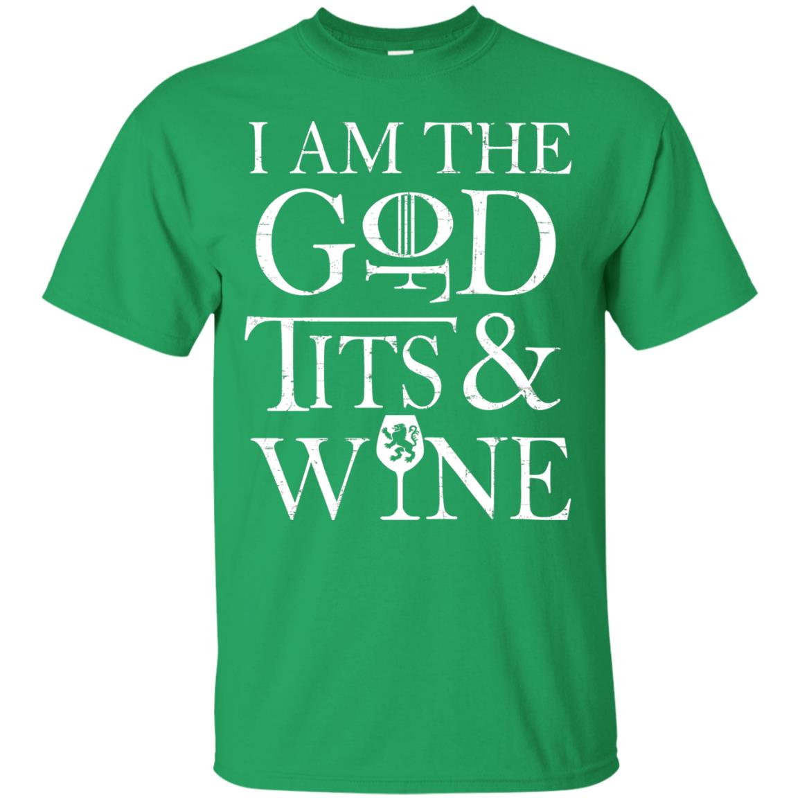 I Am The God For Tits And Wine Christian Shirt Irish Green