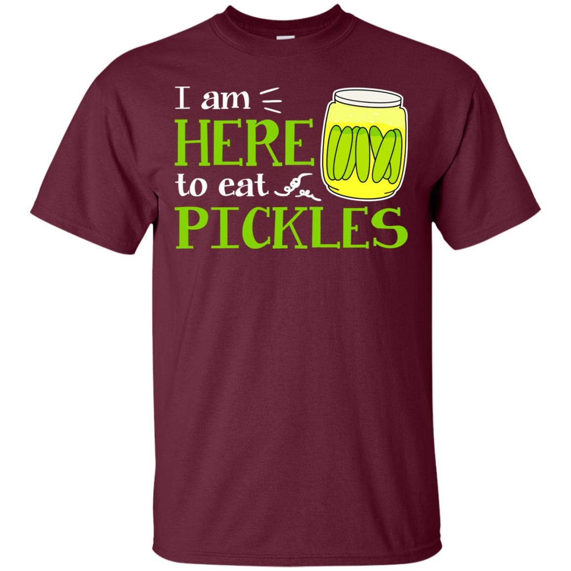 I Am Here To Eat Pickles Pickle Lover T-shirt Maroon