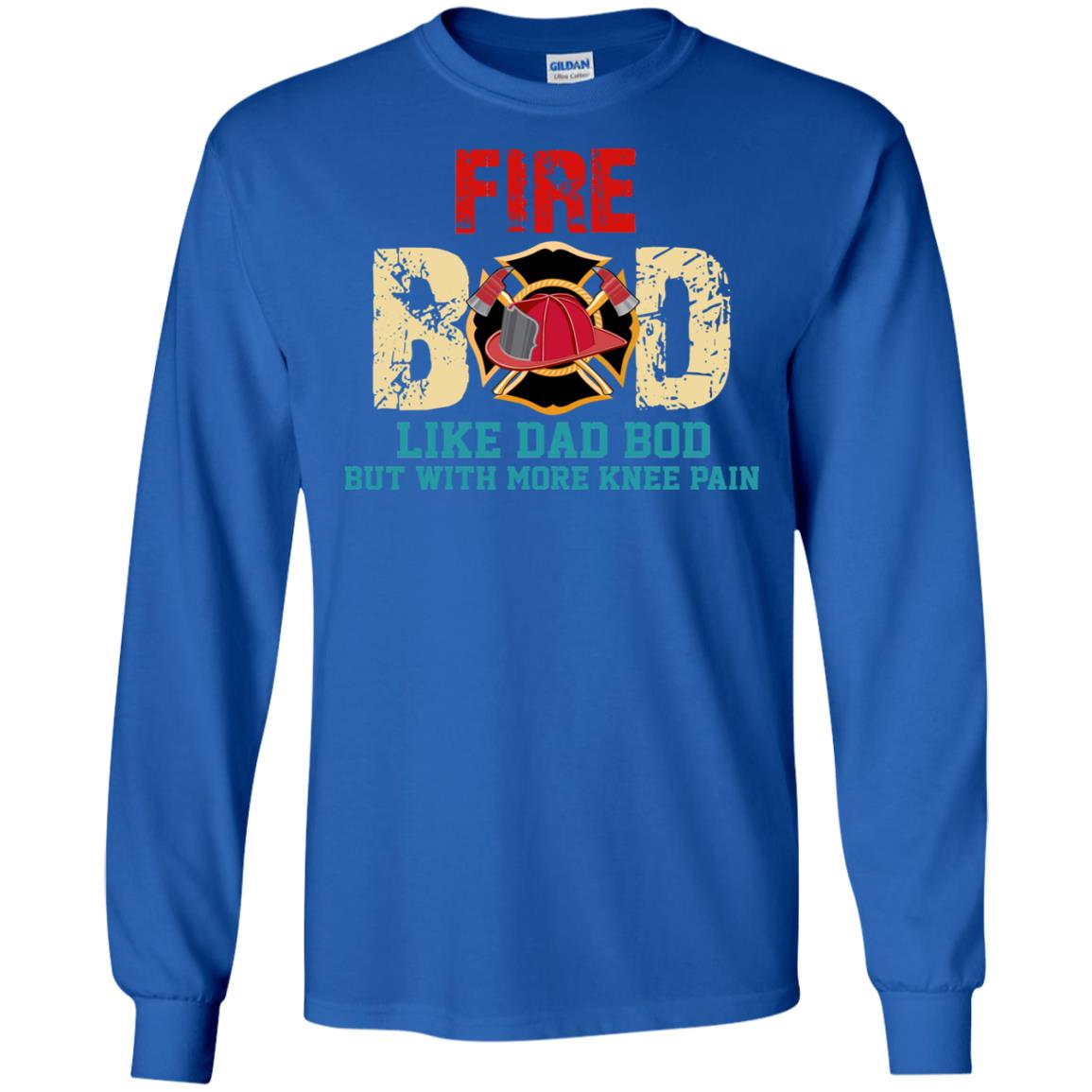 Fire Bod Like Dad Bod But With More Knee Pain Shirt Royal