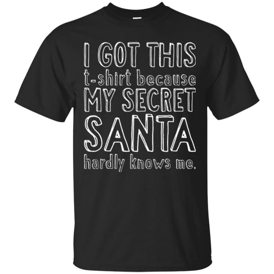 Christmas T-shirt I Got This T-shirt Because My Secret Santa Hardly Knows Me Black