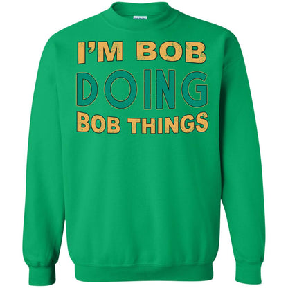I'm Bob I'm Do Bob Things Shirt Irish Green