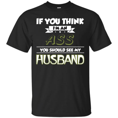 If You Think I_m An Ass You Should See My Husband Shirt For Wife Black