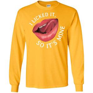 I Licked It So It's Mine ShirtG240 Gildan LS Ultra Cotton T-Shirt