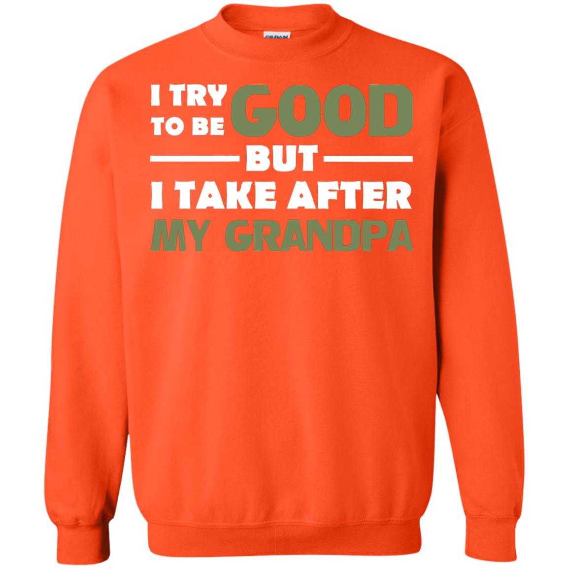 I Try To Be Good But I Take After My Grandpa Grandkid Shirt Orange