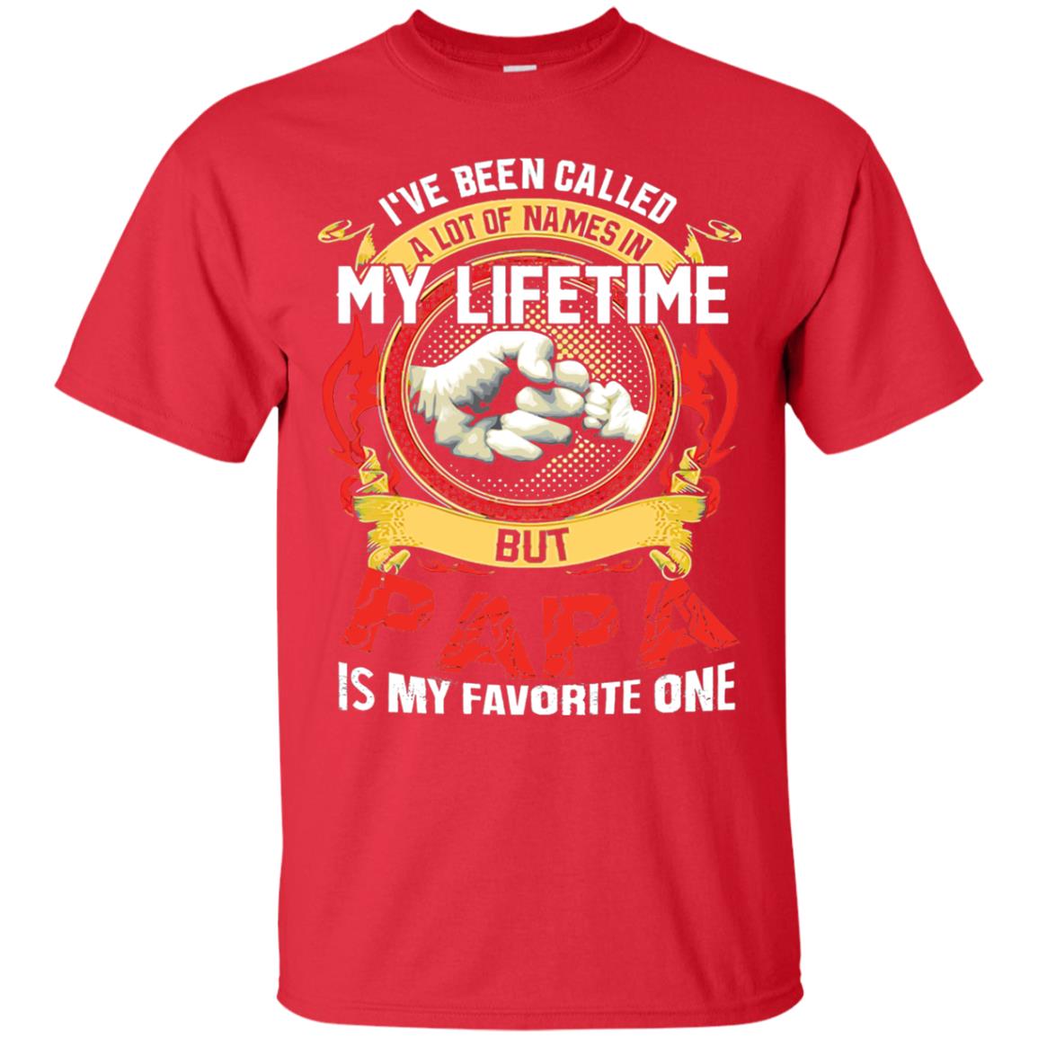 I_ve Been Called A Lot Of Names In My Lifetime Papa T-shirt Red