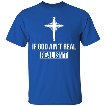 Christian T-shirt If God Ain't Real Real Isn't Royal