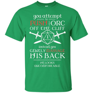 You Attempt To Push The Orc Off The Cliff T-shirt