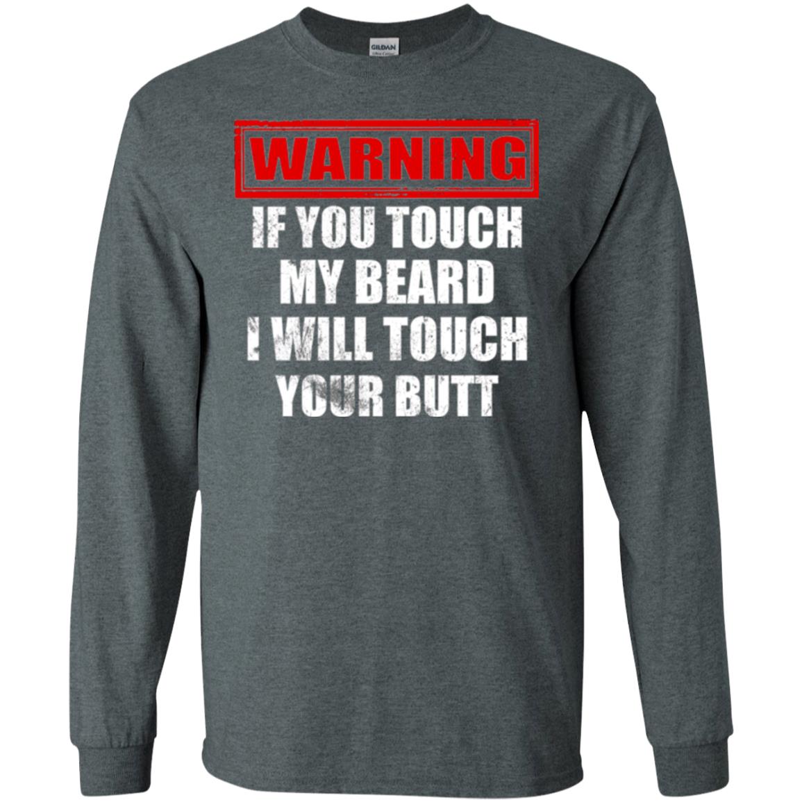 If You Touch My Beard I Will Touch Your Butt T-shirt Dark Heather