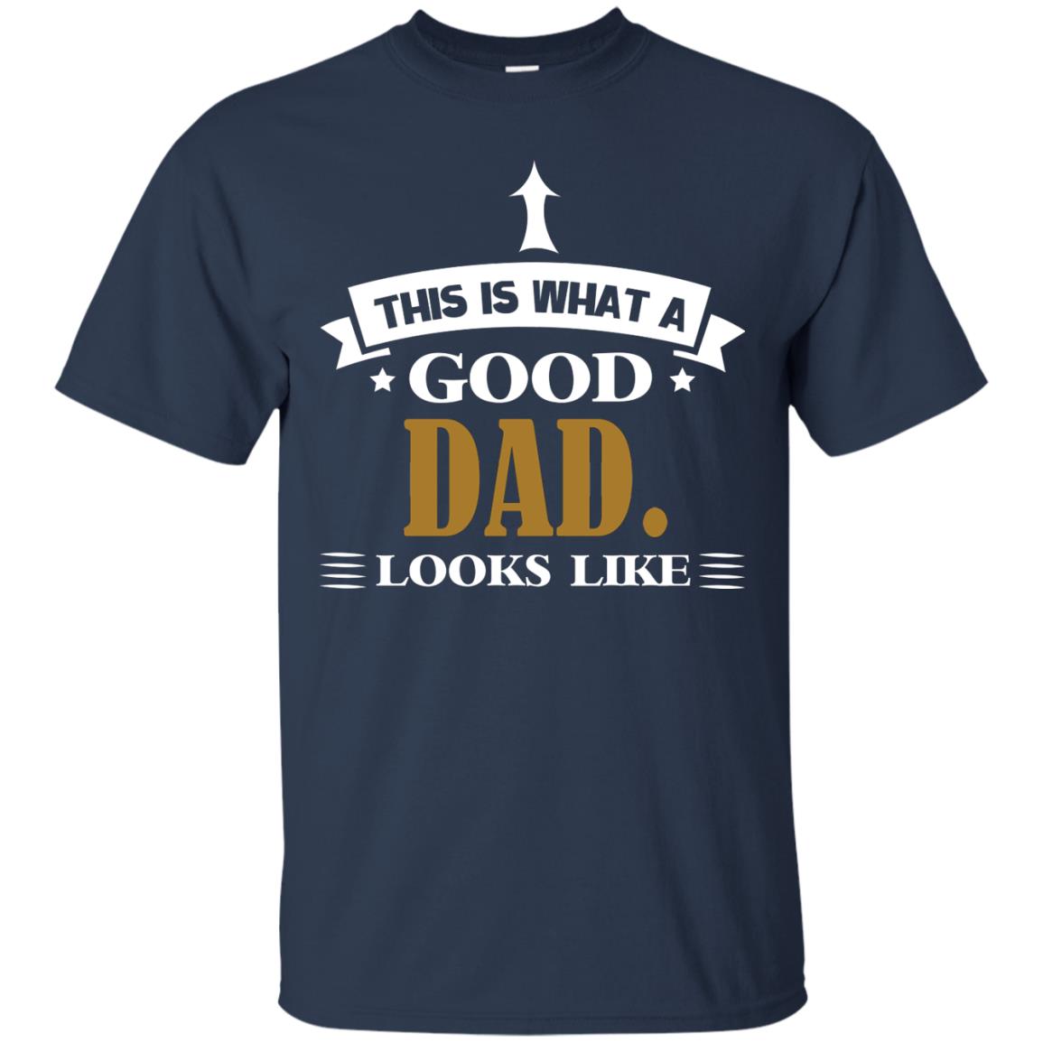 This Is What A Good Dad Look Like Shirt For Father's Day Navy