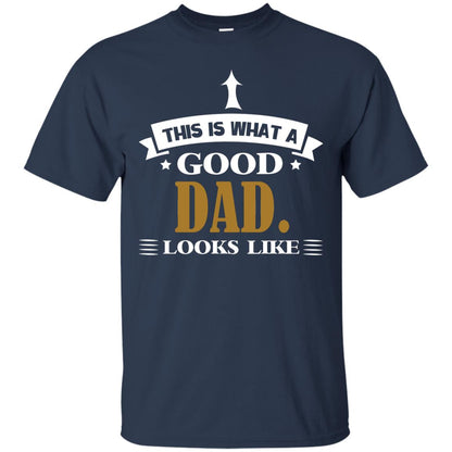This Is What A Good Dad Look Like Shirt For Father's Day Navy