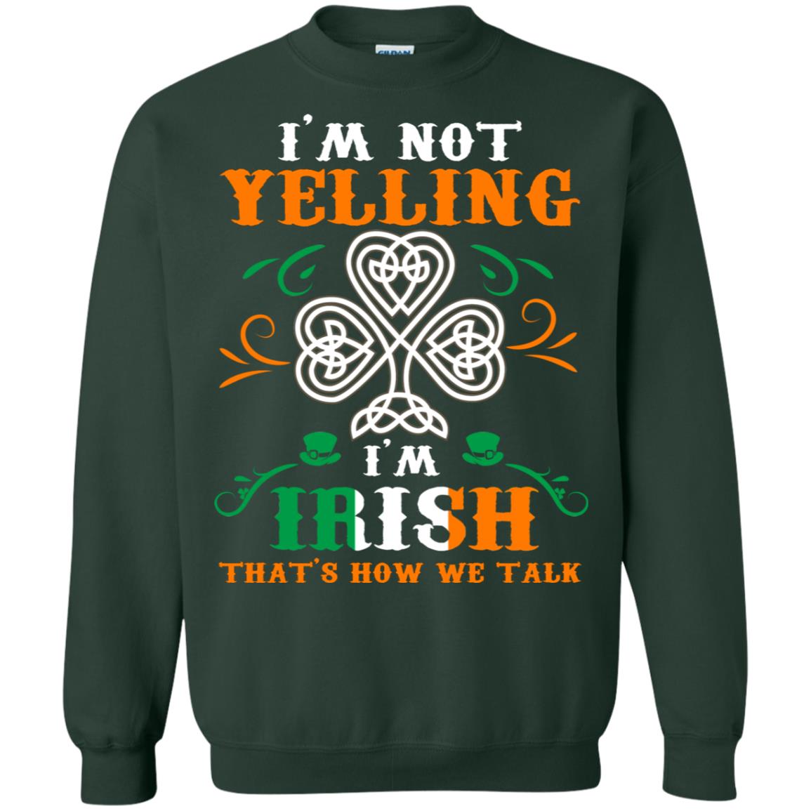 I'm Not Yelling I'm Irish That's How We Talk Ireland Gift Shirt Forest Green