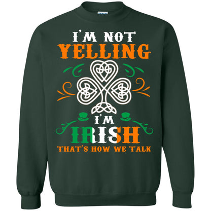 I'm Not Yelling I'm Irish That's How We Talk Ireland Gift Shirt Forest Green