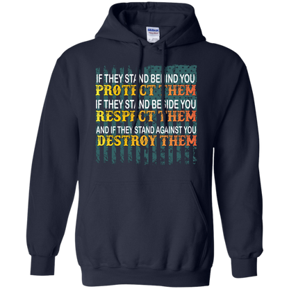 Military T-Shirt If They Stand Behind You Protect Them If They Stand Beside You Respect Them And If They Stand Against You Destroy Them Navy