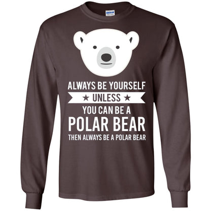 Always Be Yourself Unless You Can Be A Polar Bear T-shirt Dark Chocolate