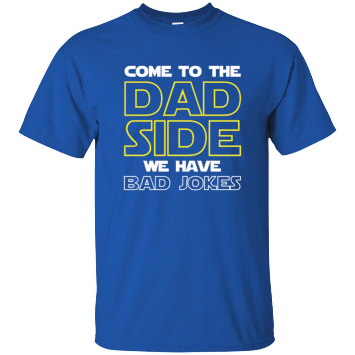 Daddy T-shirt Come To The Dad Side We Have Bad Jokes Royal