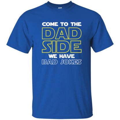 Daddy T-shirt Come To The Dad Side We Have Bad Jokes Royal