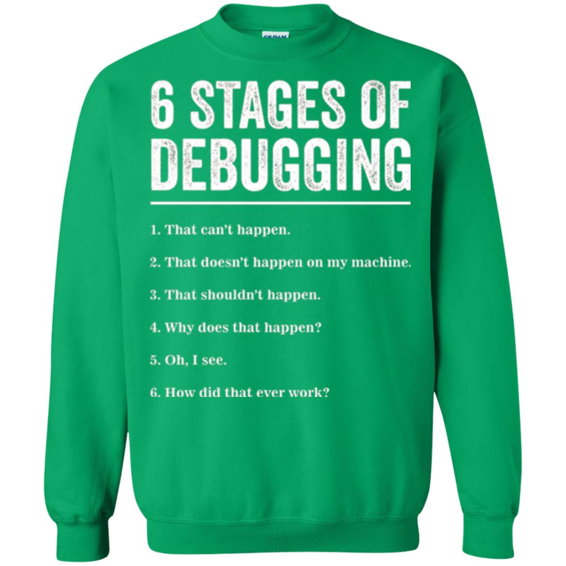 Programmer T-shirt 6 Stages Of Debugging Irish Green