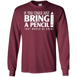 If You Could Just Bring A Pencil T-shirt