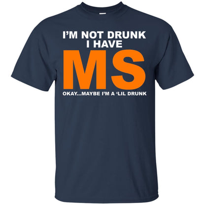 I_m Not Drunk I Have Ms Okay Maybe I_m A _lil Drunk T-shirt Navy