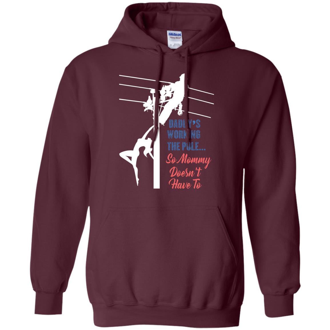 Daddy’s Working The Pole So Mommy Doesn’t Have To Funny Lineman T-shirt Maroon