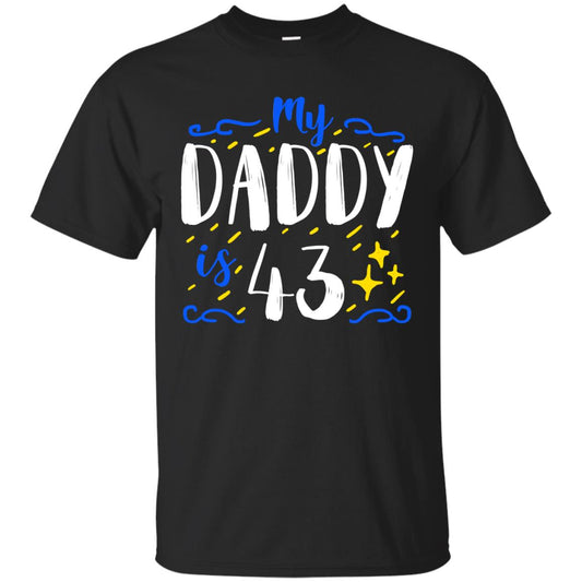 My Daddy Is 43 43rd Birthday Daddy Shirt For Sons Or Daughters Black