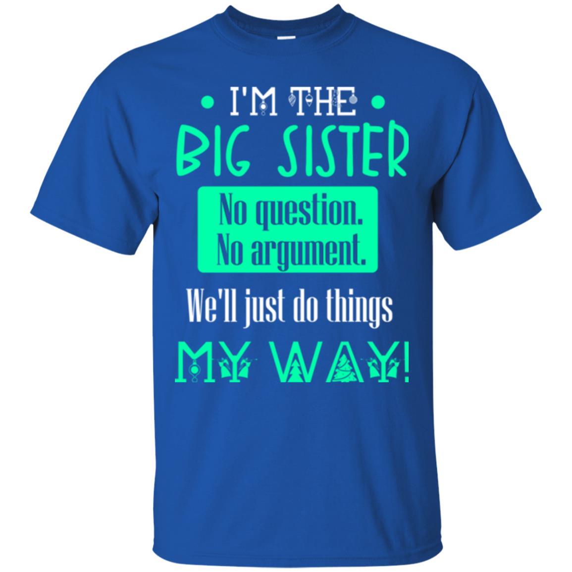 Sister T-shirt I'm The Big Sister No Question No Argument Royal