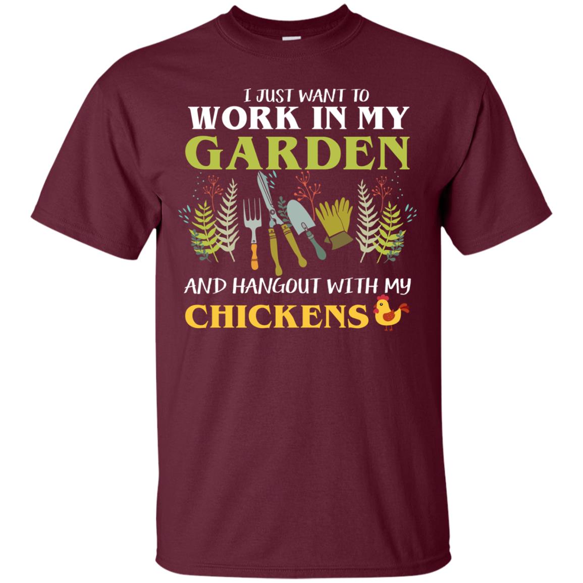 I Just Want To Work In My Garden Chicken Lover Gift Shirt For Gardener Maroon