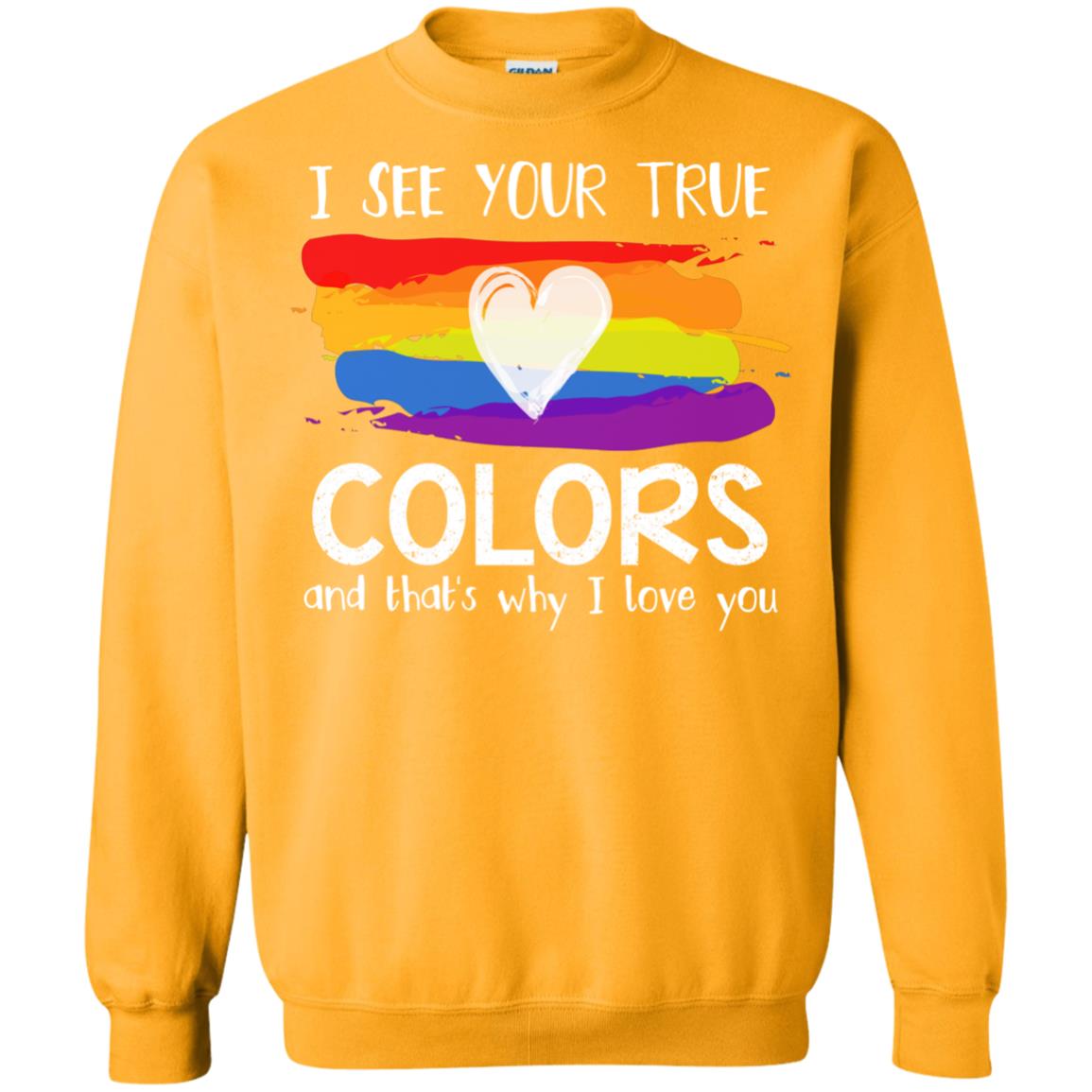 I See Your True Colors And That_s Why I Love You Lgbtq T-shirt Gold
