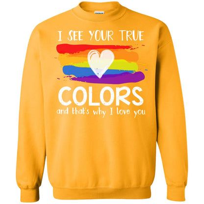 I See Your True Colors And That_s Why I Love You Lgbtq T-shirt Gold