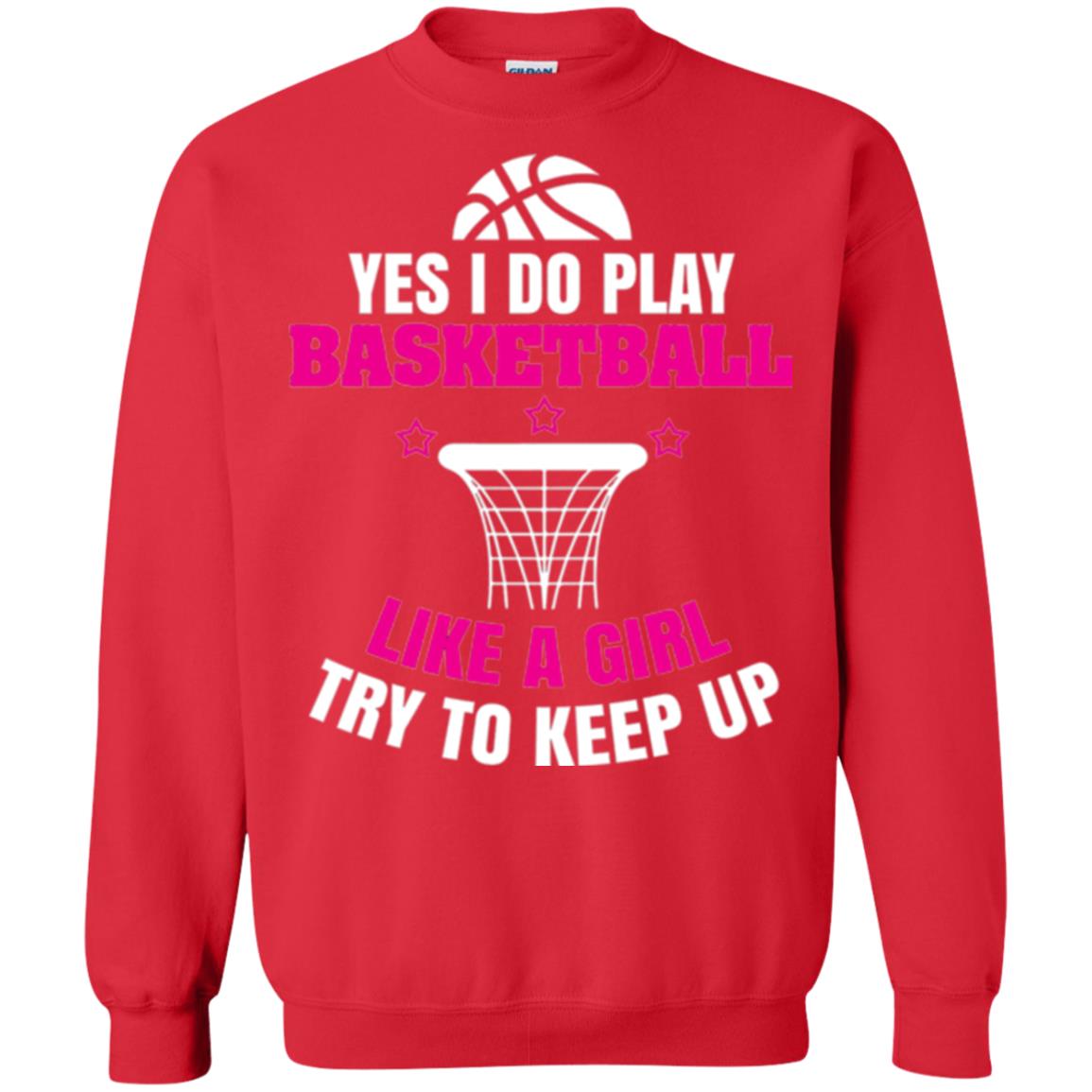 Basketball T-shirt Yes I Do Play Basketball Like A Girl Tryto Keep Up Red