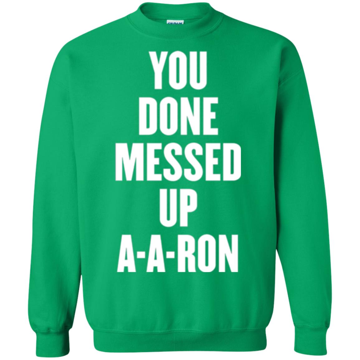 You Done Messed Up A-a-ron T-shirt Irish Green