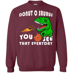 Donut O Saurus You O See That Everyday Donut Saurus ShirtG180 Gildan Crewneck Pullover Sweatshirt 8 oz.