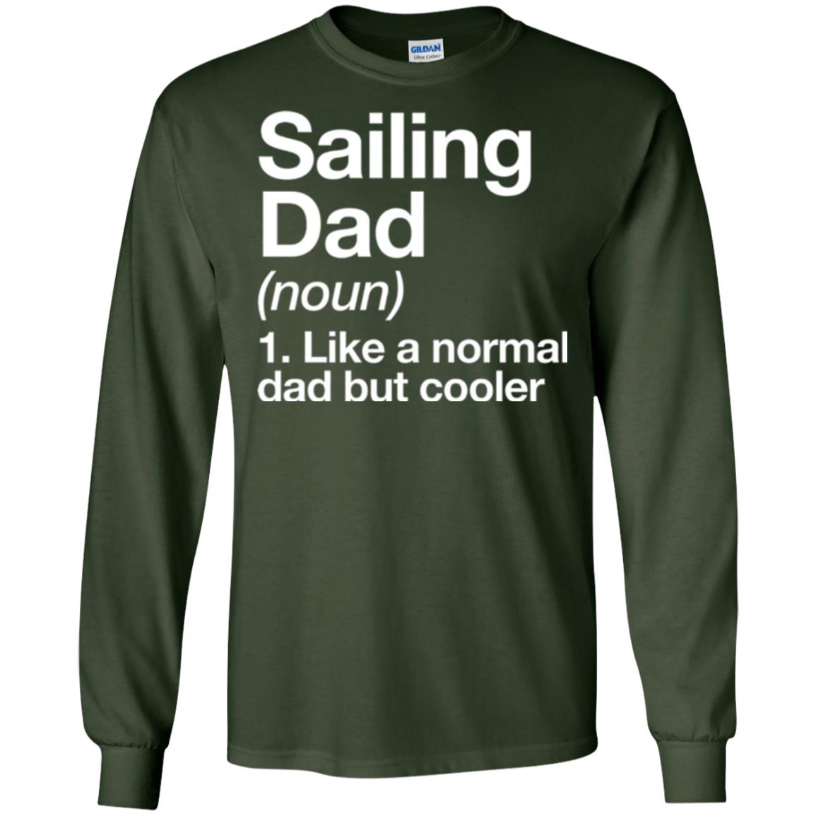 Sailing Dad T-shirt Like A Normal Dad But Cooler Forest Green