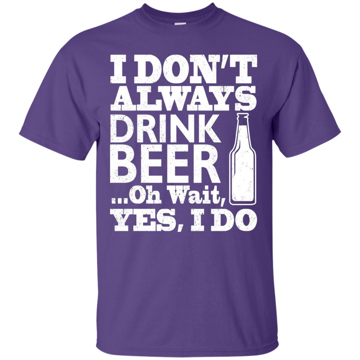I Dont Always Drink Beer Yes I Do Shirt Purple