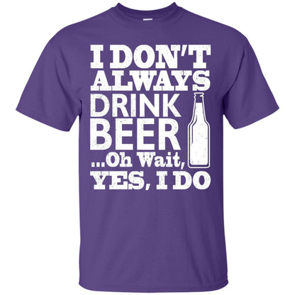 I Dont Always Drink Beer Yes I Do Shirt Purple