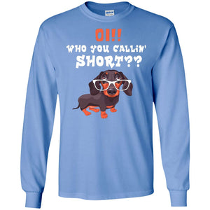 Oi Who You Calling Short Dachshund Gift ShirtG240 Gildan LS Ultra Cotton T-Shirt
