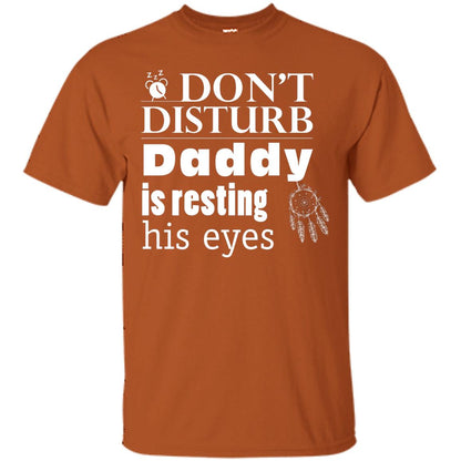 Don't Disturb Daddy Is Resting His Eyes Funny Dad Shirt Texas Orange