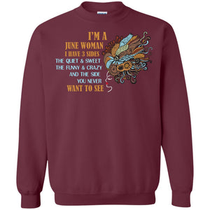 I'm A June Woman I Have 3 Sides The Quite And Sweet The Funny And Crazy And The Side You Never Want To SeeG180 Gildan Crewneck Pullover Sweatshirt 8 oz.