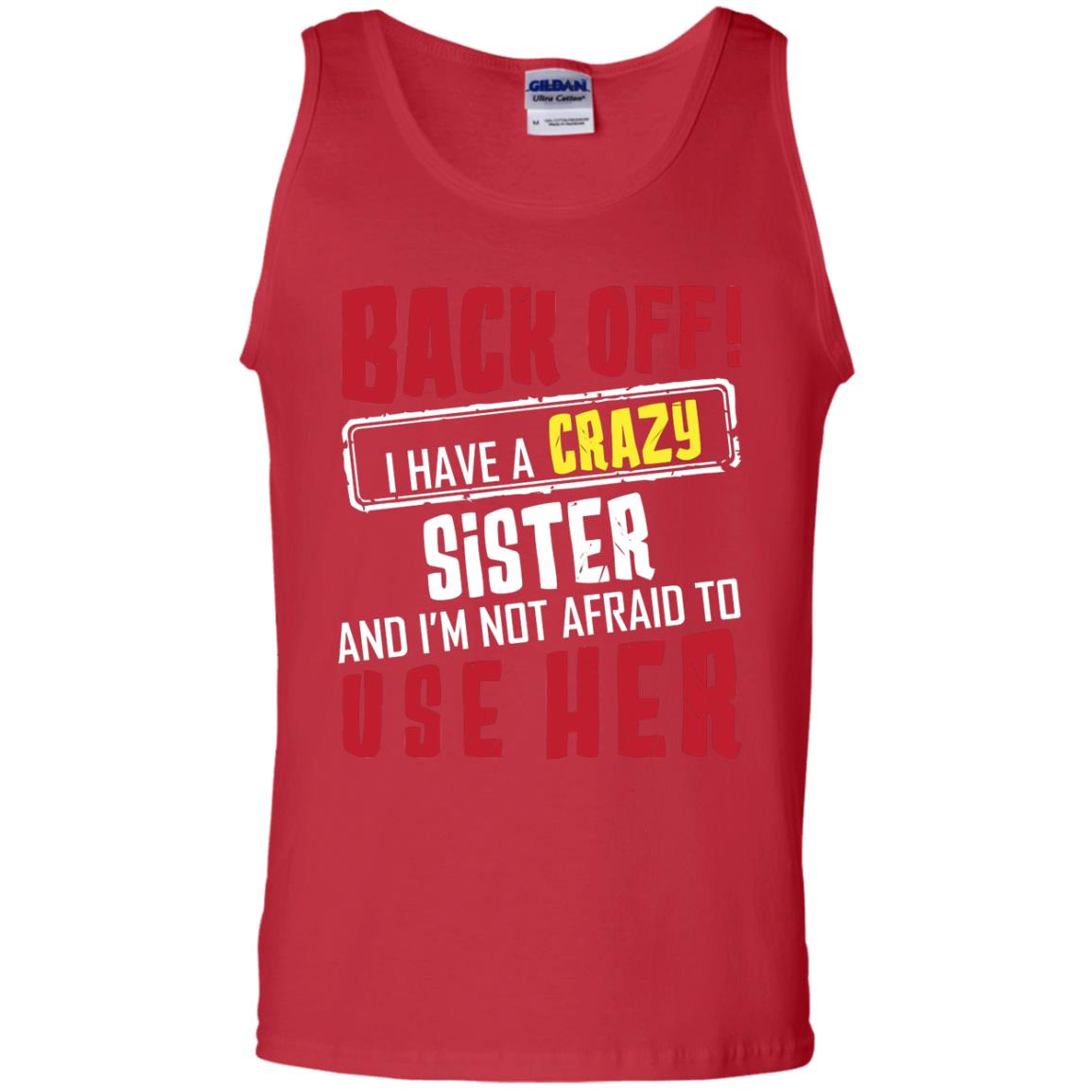Back Off I Have A Crazy Sister And I_m Not Afraid To Use Her Sister Shirt Red