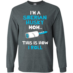 I_m A Siberian Husky Mom This Is How I Roll Dog Mom T-shirt