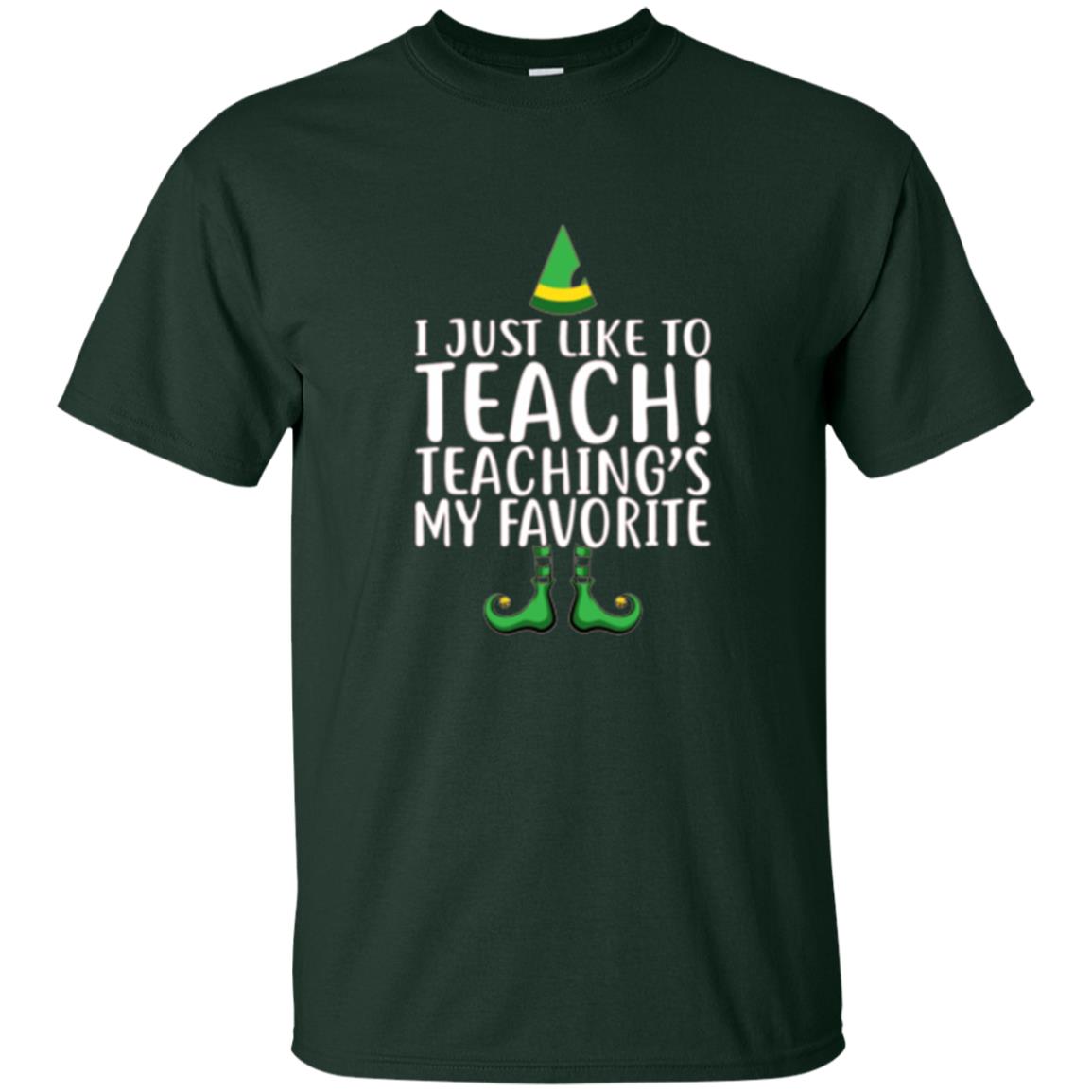 Christmas T-shirt I Just Like To Teach Teaching Is My Favorite Forest Green