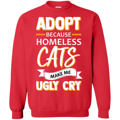 Adopt Because Homeless Cats Make Me Ugly Cry Shirt Red