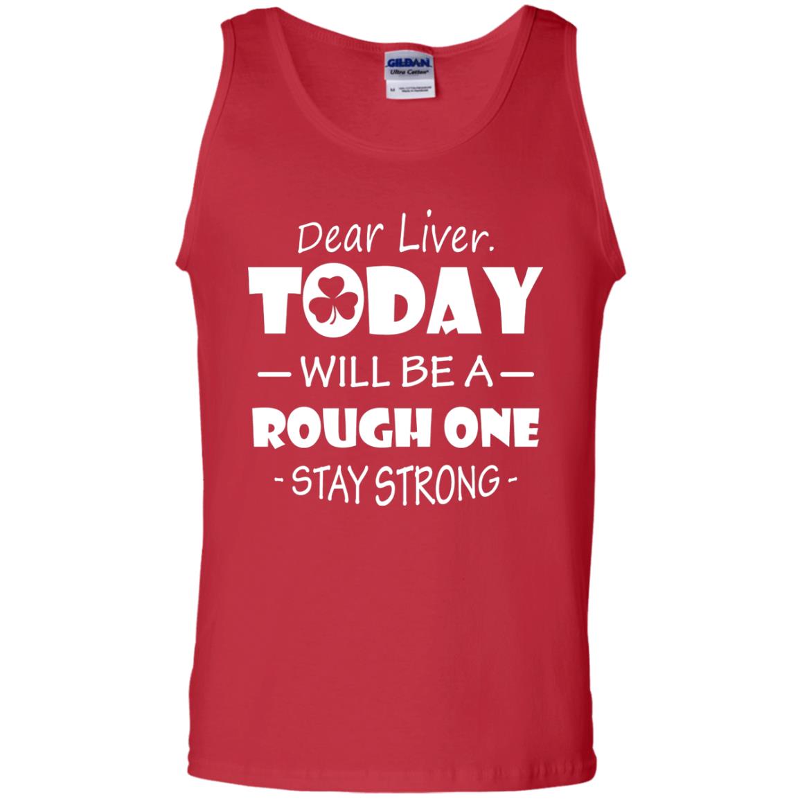 Dear Liver Today Will Be A Rough One Stay Strong Saint Patrick_s Day T-shirt Red