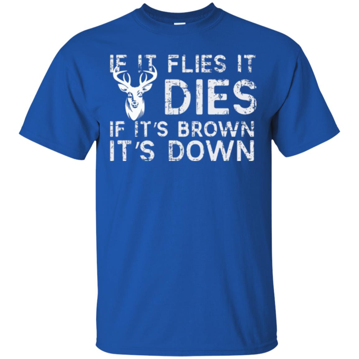 Hunting T-shirt If It Flies It Dies If It_s Brown It_s Down Royal