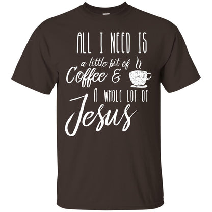 Christian T-shirt All I Need Is A Little Bit Of Coffee Dark Chocolate