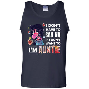 I Don_t Have To Say No If I Don_t Want To I_m Auntie Aunt ShirtG220 Gildan 100% Cotton Tank Top