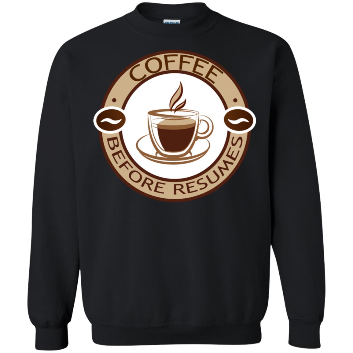 Coffee Before Resumes Coffee Lovers ShirtG180 Gildan Crewneck Pullover Sweatshirt 8 oz.