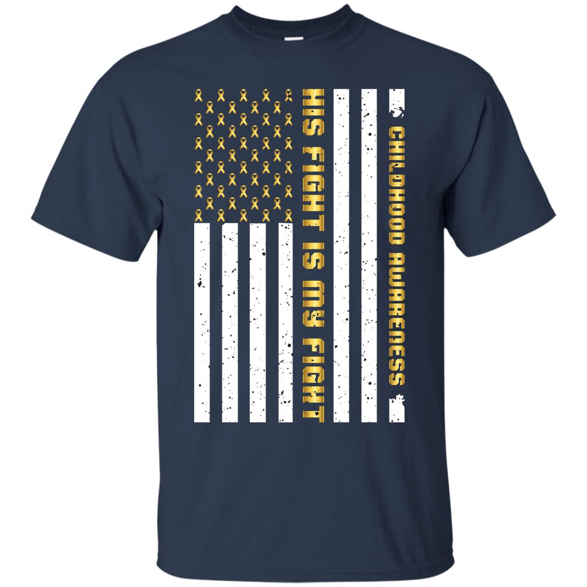 Childhood Awareness His Fight Is My Fight Gold Ribbon Stars Flag Of Usa Shirt Navy