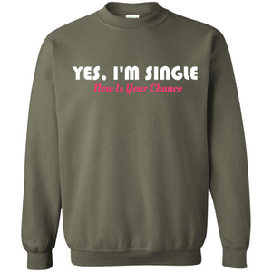 Yes I'm Single Now Is Your Chance T-shirt